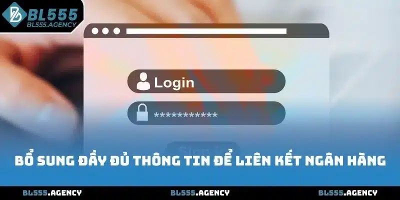 Bổ sung đầy đủ thông tin để liên kết ngân hàng