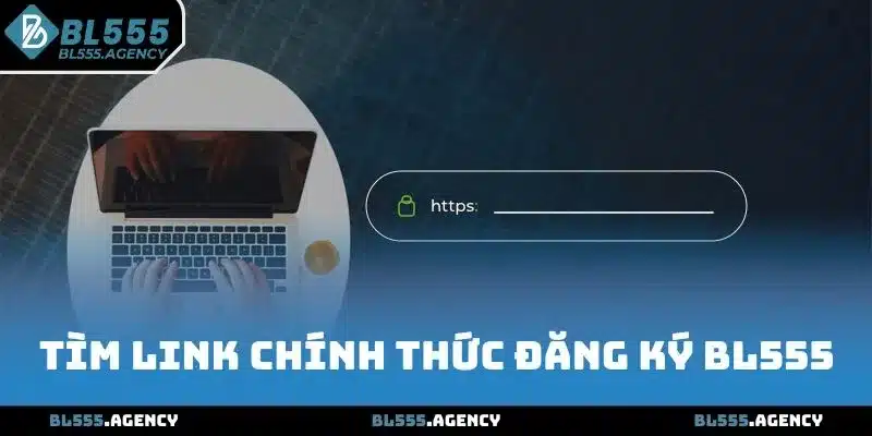 Tìm link chính thức đăng ký BL555