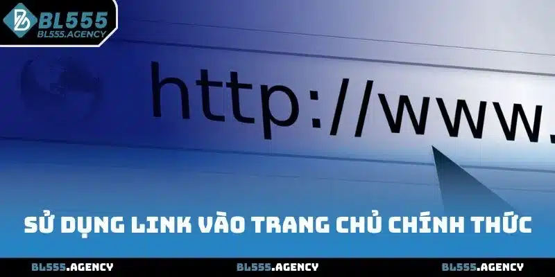 Sử dụng link vào trang chủ chính thức từ nhà cái