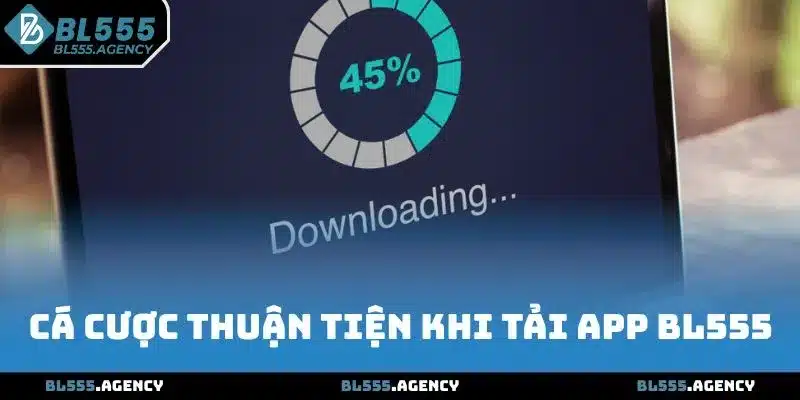 Cá cược thuận tiện khi tải app BL555