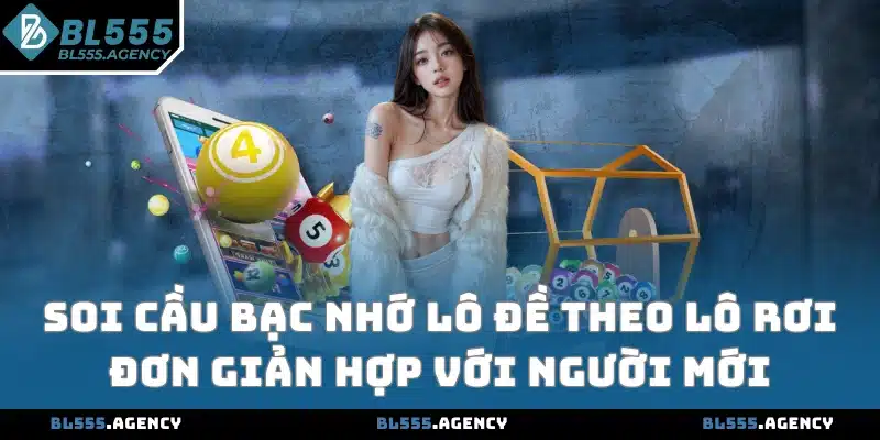 Soi cầu bạc nhớ lô đề theo lô rơi đơn giản hợp với người mới